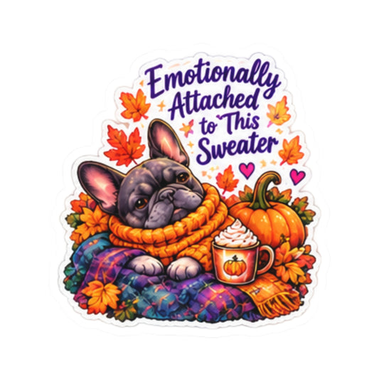 Emotionally Attached to This Sweater Fall French Bulldog Sticker