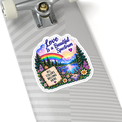 Love Is a Beautiful Spectrum Rainbow Sticker — 'All Colors Belong Here' Scenic Kiss-Cut Sticker