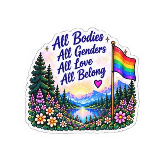 All Bodies All Genders All Love All Belong Pride Sticker — Rainbow Nature Kiss-Cut