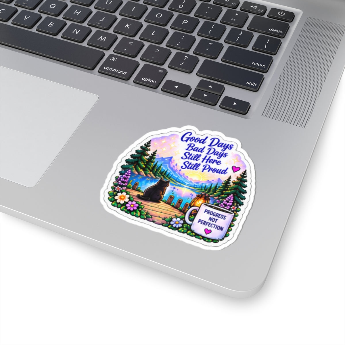 Good Days Bad Days Still Here Still Proud — Inspirational Lakeside Kiss-Cut Sticker