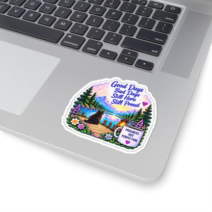 Good Days Bad Days Still Here Still Proud — Inspirational Lakeside Kiss-Cut Sticker