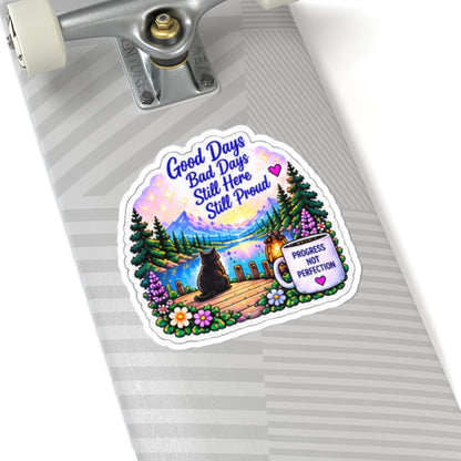 Good Days Bad Days Still Here Still Proud — Inspirational Lakeside Kiss-Cut Sticker
