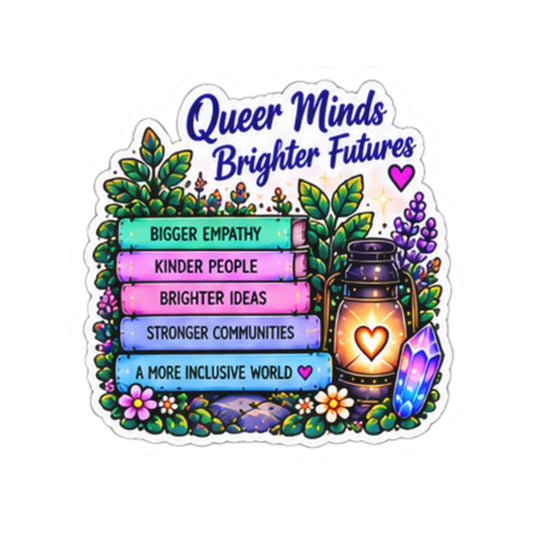 Queer Minds Brighter Futures Sticker — Pride Empathy & Inclusivity Kiss-Cut Sticker