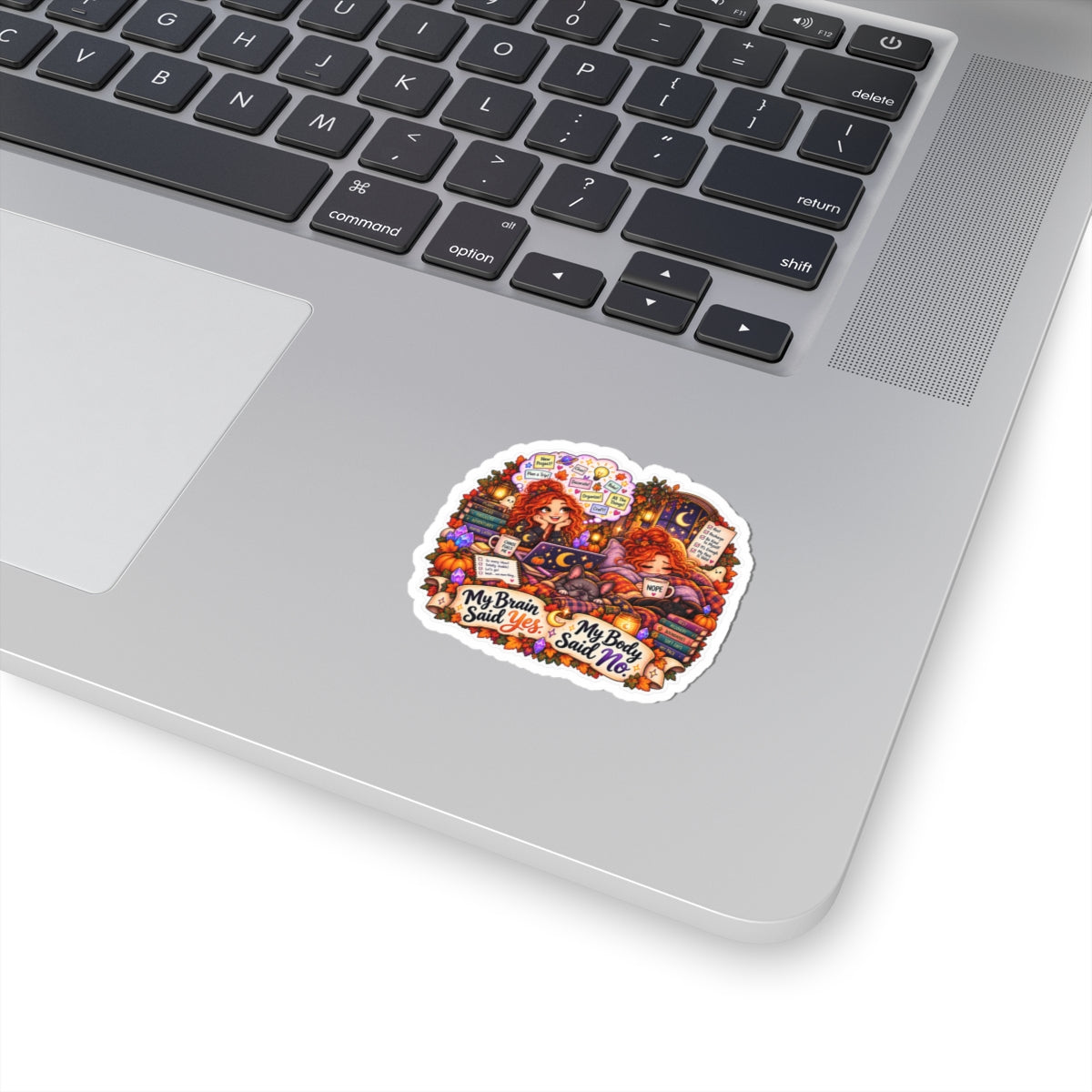 "My Brain Said Yes, My Body Said No" Autumn Cozy Mental Health Sticker