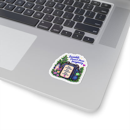 Invisible Doesn't Mean Imaginary Kiss-Cut Affirmation Sticker