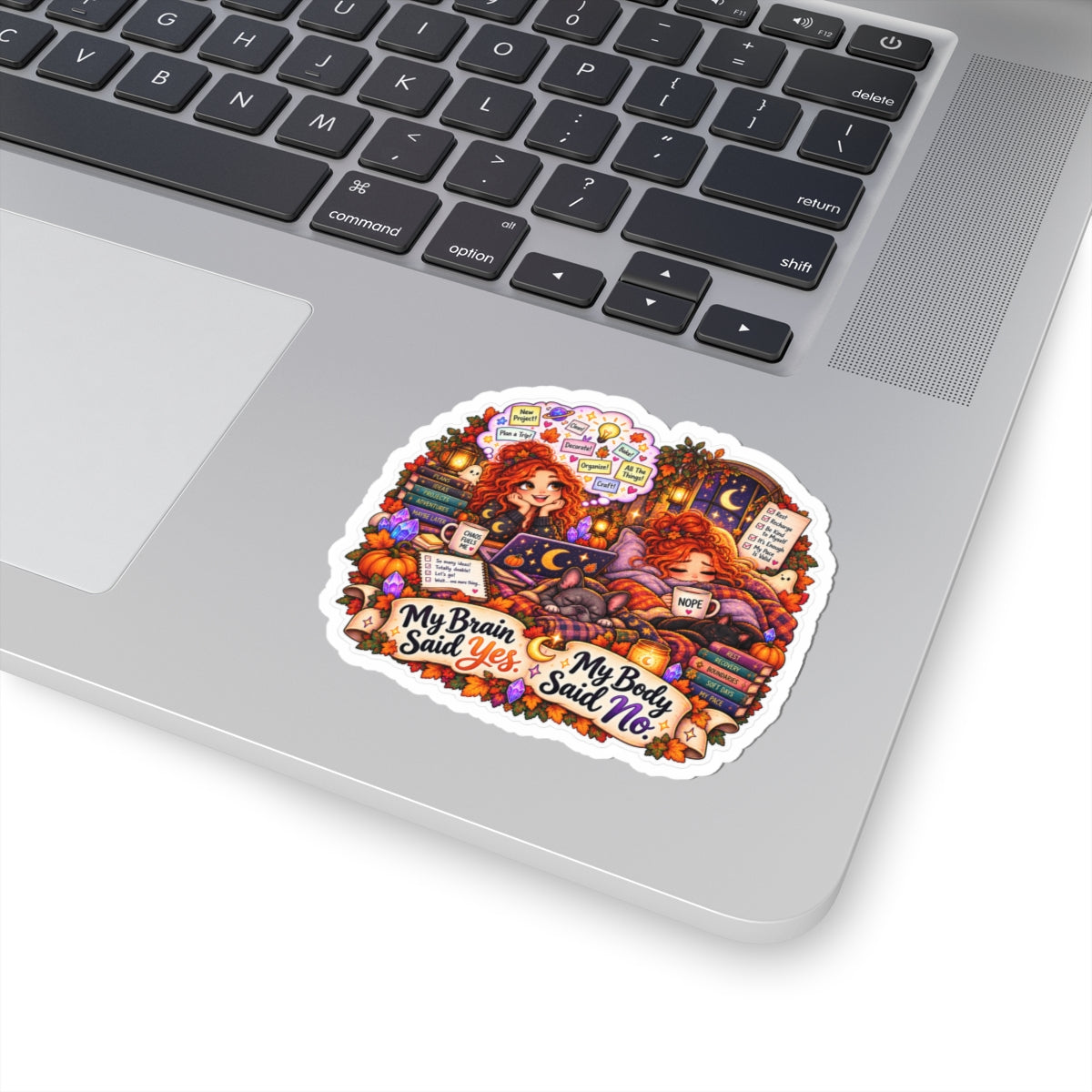 "My Brain Said Yes, My Body Said No" Autumn Cozy Mental Health Sticker