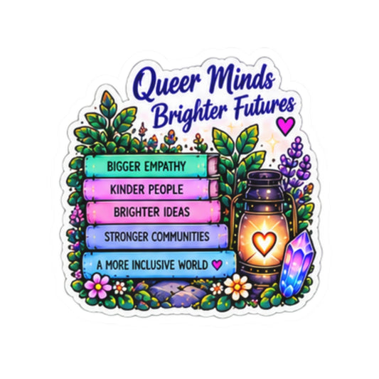 Queer Minds Brighter Futures Sticker — Pride Empathy & Inclusivity Kiss-Cut Sticker