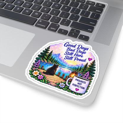 Good Days Bad Days Still Here Still Proud — Inspirational Lakeside Kiss-Cut Sticker