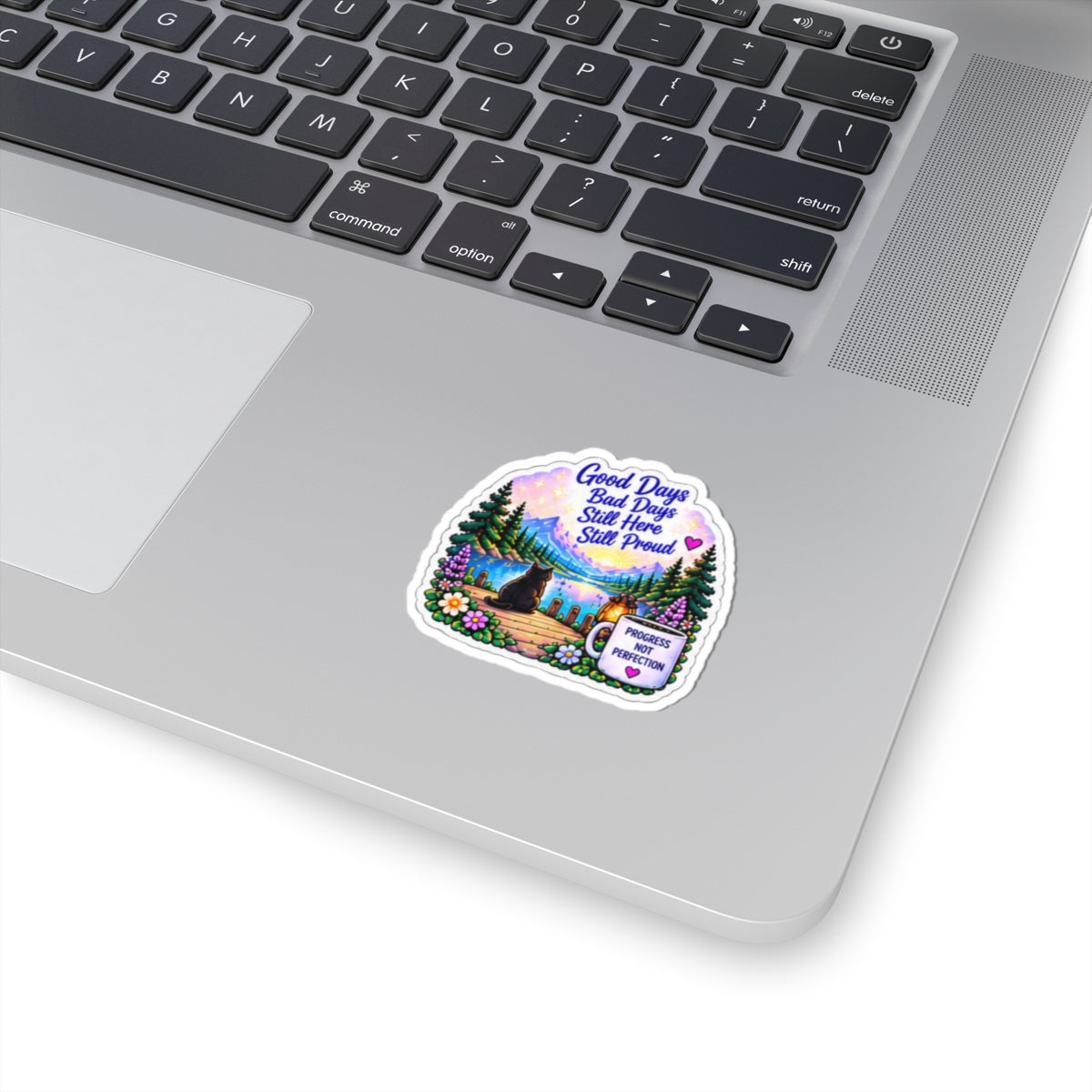 Good Days Bad Days Still Here Still Proud — Inspirational Lakeside Kiss-Cut Sticker
