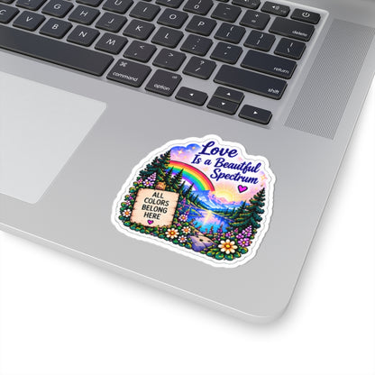 Love Is a Beautiful Spectrum Rainbow Sticker — 'All Colors Belong Here' Scenic Kiss-Cut Sticker