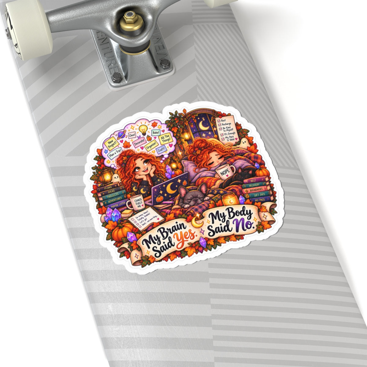 "My Brain Said Yes, My Body Said No" Autumn Cozy Mental Health Sticker