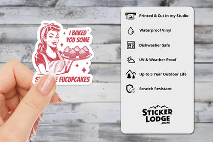 I Baked You Some Shut The Fucupcakes Vinyl Sticker
