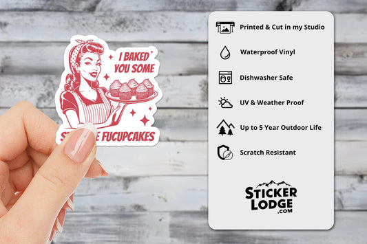I Baked You Some Shut The Fucupcakes Vinyl Sticker