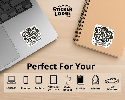 Bitch Dust I Sprinkle That Shit On Everything Vinyl Sticker